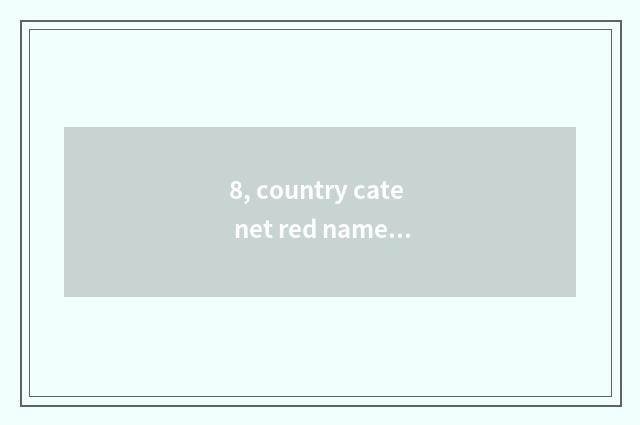 8, country cate net red name?