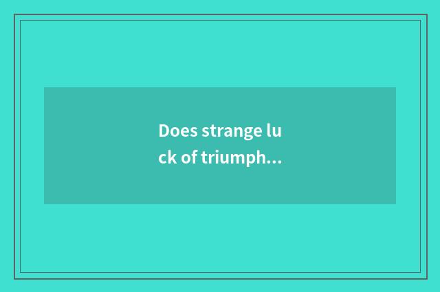 Does strange luck of triumphant ala car still have share?