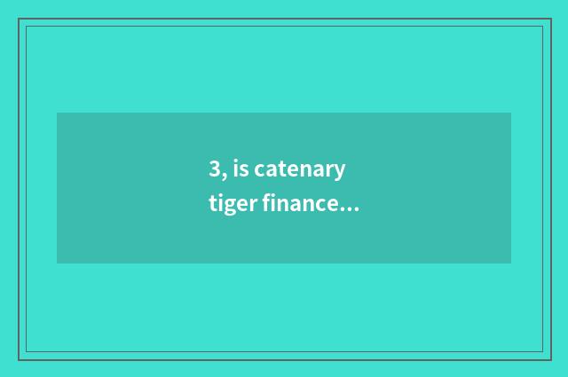 3, is catenary tiger finance and economics how media?