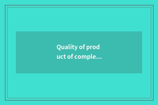 Quality of product of completely friendly household how?