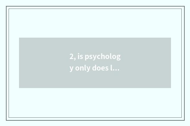 2, is psychology only does large still learn large?