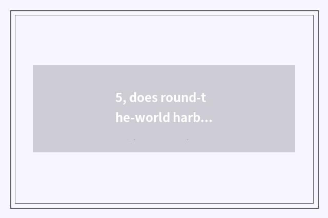 5, does round-the-world harbor build time?