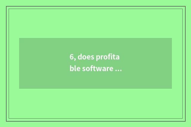 6, does profitable software have what can you earn a lot of money really?