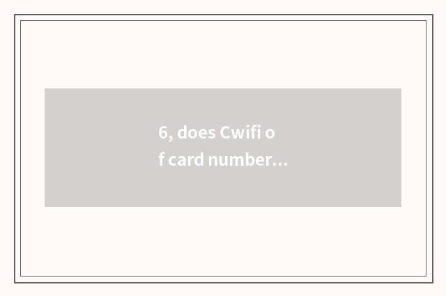 6, does Cwifi of card number camera use Lai how to join?