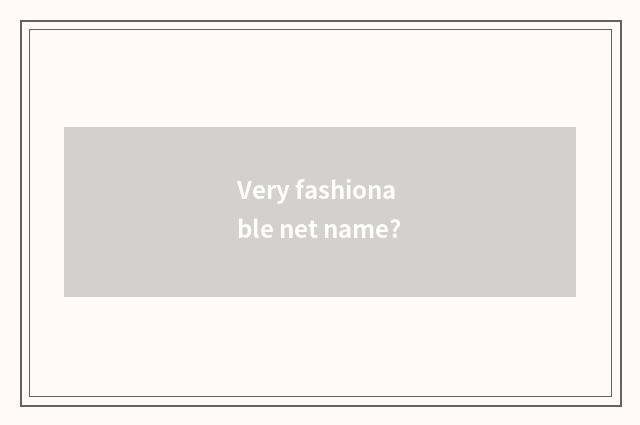 Very fashionable net name?