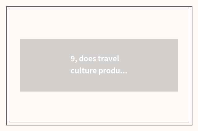 9, does travel culture product include those commonly?