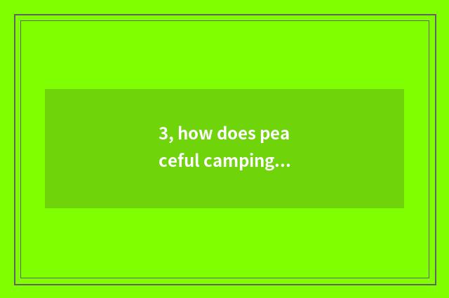 3, how does peaceful camping ground charge money of value camping ground?