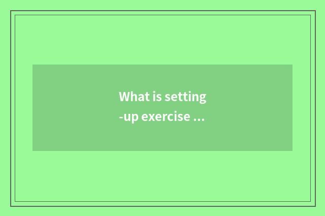 What is setting-up exercise there is oxygen?