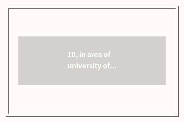 10, in area of university of science and technology of Na Lin industry?