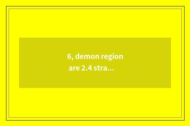 6, demon region are 2.4 strategies the strongest unreal animal?