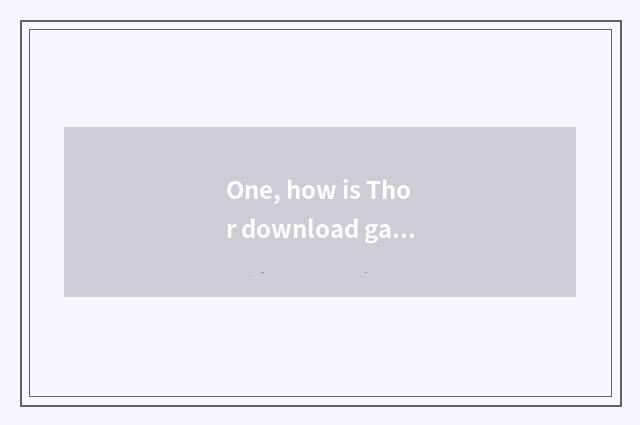 One, how is Thor download game installed?