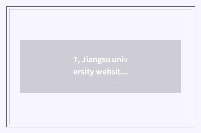 7, Jiangsu university website of recruit students of 2023 graduate students?