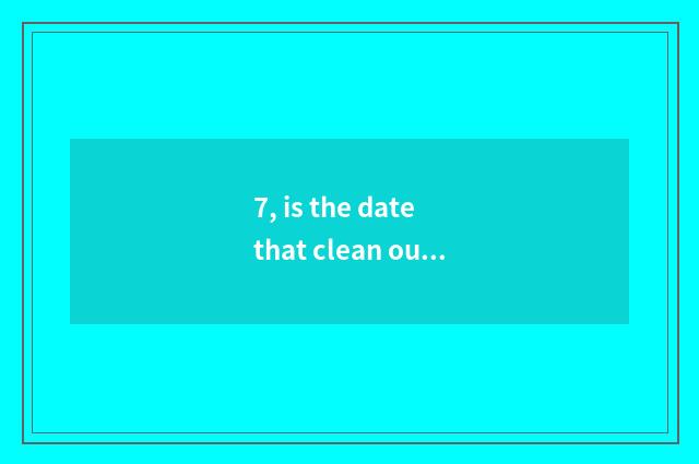 7, is the date that clean out treasure bought to rely on chart on the net?