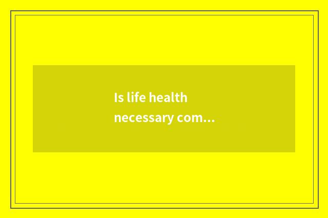 Is life health necessary common sense?
