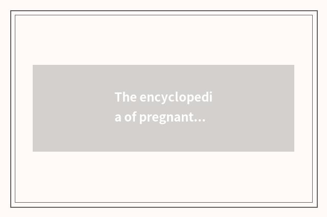 The encyclopedia of pregnant woman cookbook of 5 months?