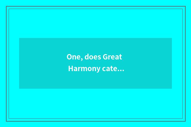 One, does Great Harmony cate amount to a person?