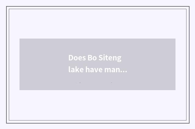 Does Bo Siteng lake have many deep?