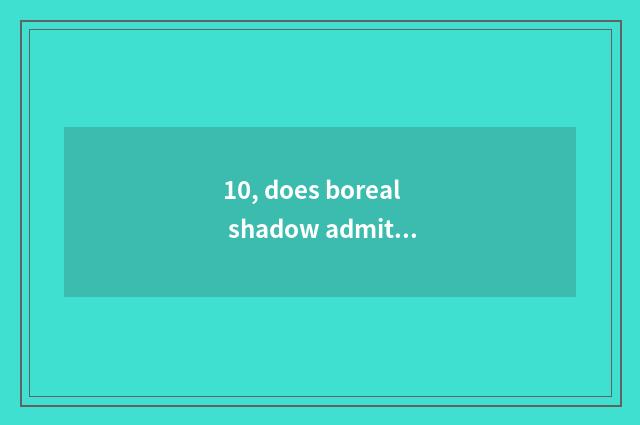 10, does boreal shadow admit fractional line?