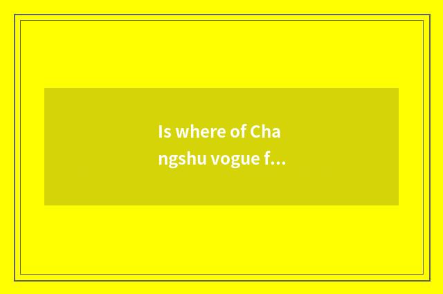 Is where of Changshu vogue female outfit much?