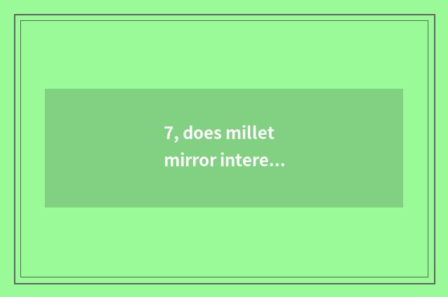 7, does millet mirror interesting batteries to change method?