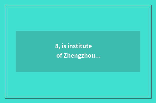 8, is institute of Zhengzhou finance and economics in?