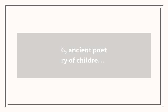 6, ancient poetry of children mental health?