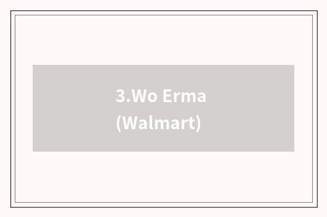3.Wo Erma (Walmart)