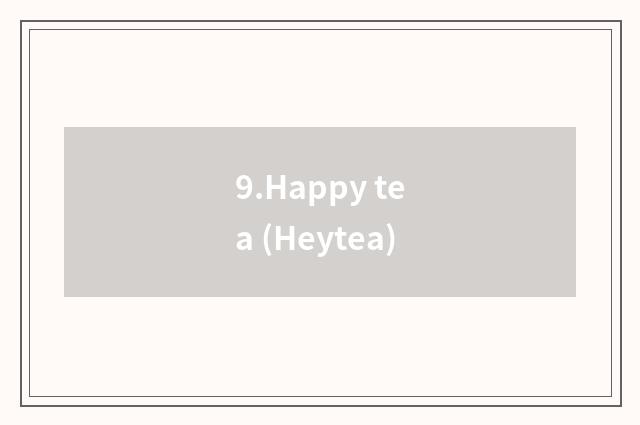 9.Happy tea (Heytea)
