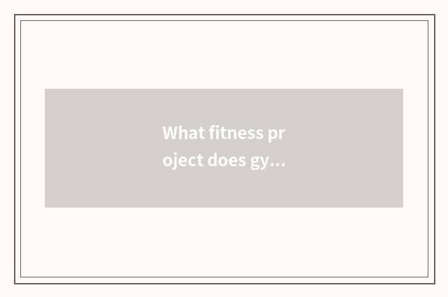 What fitness project does gymnastical club have?