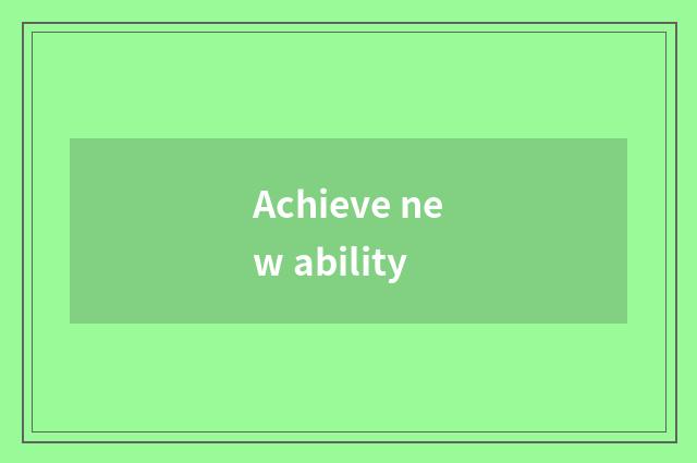 Achieve new ability