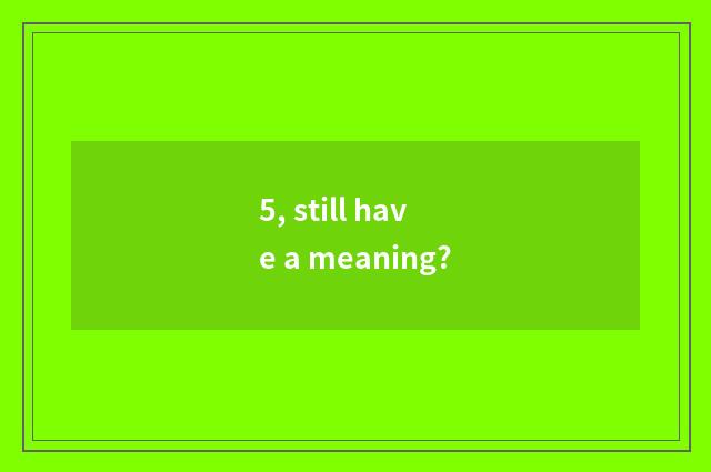 5, still have a meaning?