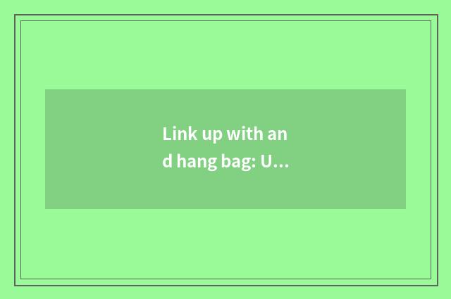 Link up with and hang bag: Use metope space