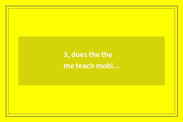 3, does the theme teach mobile plan?