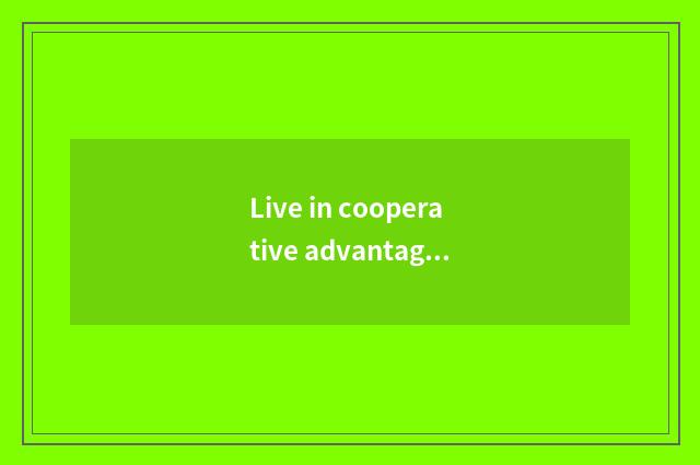 Live in cooperative advantage with Bulaimei