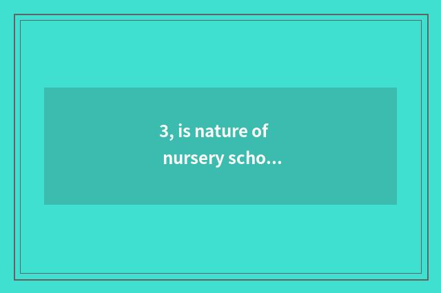 3, is nature of nursery school strange interest short sentence?
