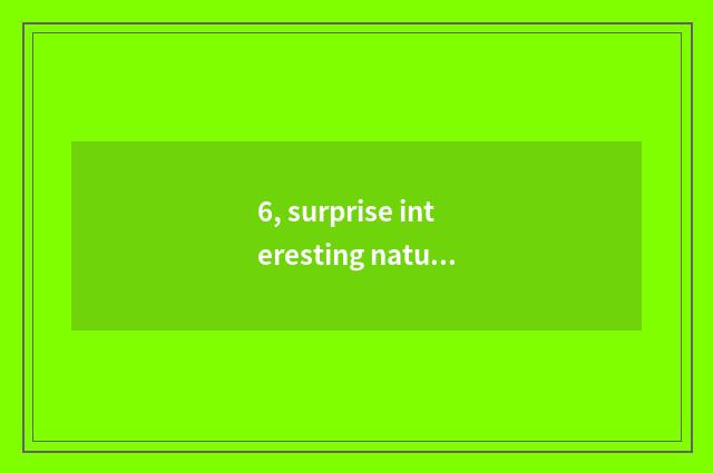 6, surprise interesting nature article table?