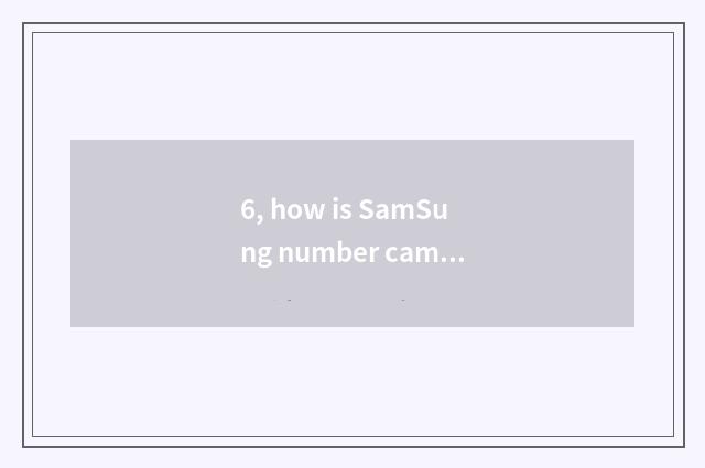 6, how is SamSung number camera used?
