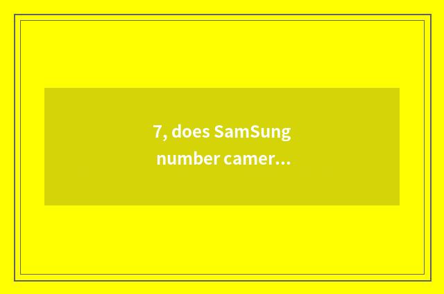 7, does SamSung number camera shine retreat?