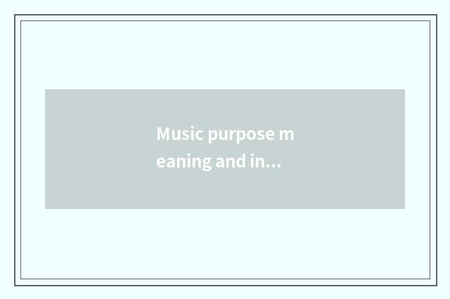 Music purpose meaning and influence