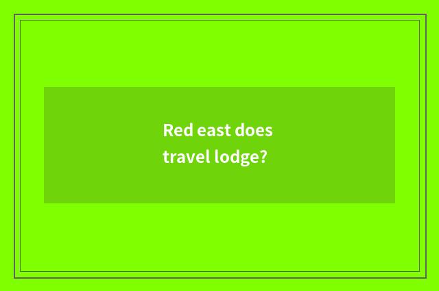 Red east does travel lodge?