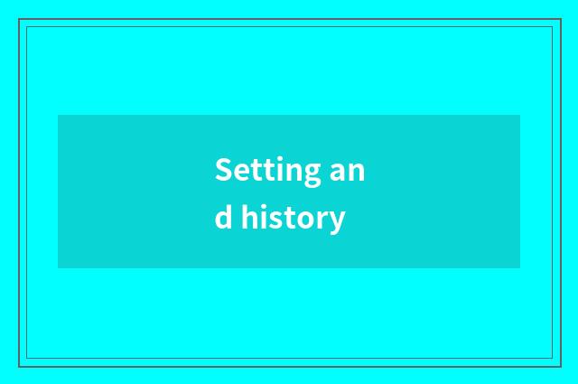 Setting and history
