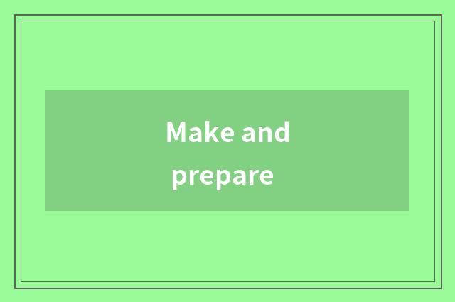 Make and prepare