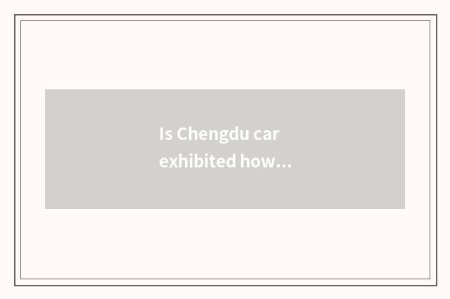 Is Chengdu car exhibited how to buy a ticket?