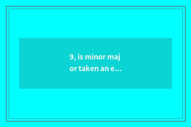 9, is minor major taken an examination of grind calculate cross major take an ex