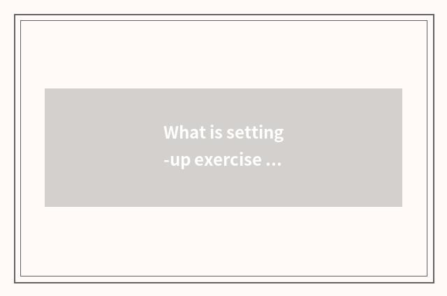 What is setting-up exercise there is oxygen?