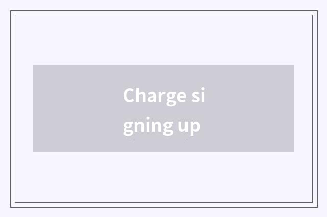 Charge signing up