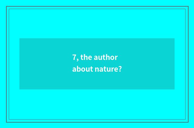 7, the author about nature?
