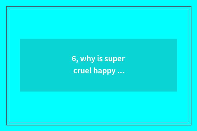 6, why is super cruel happy cat banned?