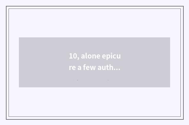 10, alone epicure a few authors?