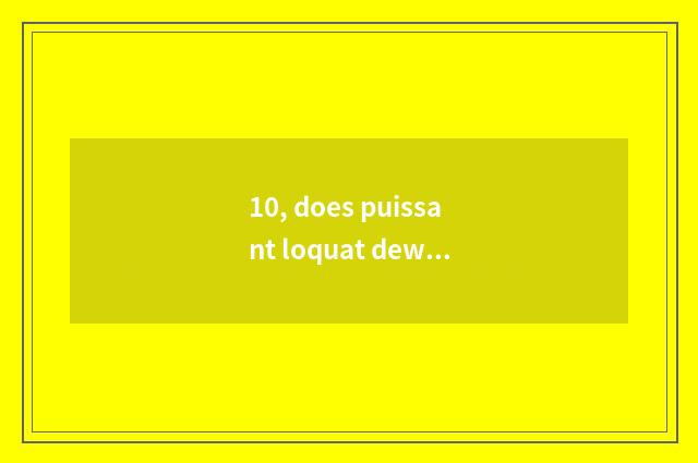 10, does puissant loquat dew treat chill to cough?